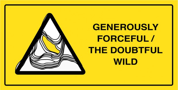 Generously forceful / The doubtful wild